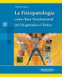La Fisiopatología como Base Fundamental del Diagnóstico Clínico La Fisiopatología como Base Fundamental del Diagnóstico Clínico