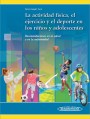 La Actividad Física, el Ejercicio y el Deporte en los Niños y Adolescentes La Actividad Física, el Ejercicio y el Deporte en los Niños y Adolescentes