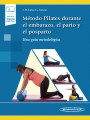 Método Pilates Durante el Embarazo, el Parto y el Postparto (incluye versión digital) Método Pilates Durante el Embarazo, el Parto y el Postparto (incluye versión digital)