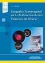 Ecografía Transvaginal en la Evaluación de los Tumores de Ovario (incluye versión digital) Ecografía Transvaginal en la Evaluación de los Tumores de Ovario (incluye versión digital)